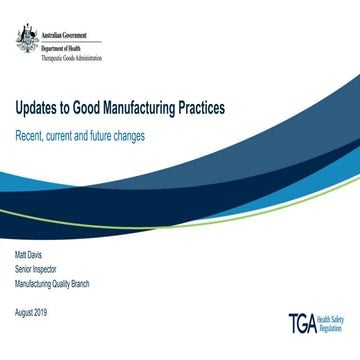 Updates to Good Manufacturing Practices - Recent, current and future changes