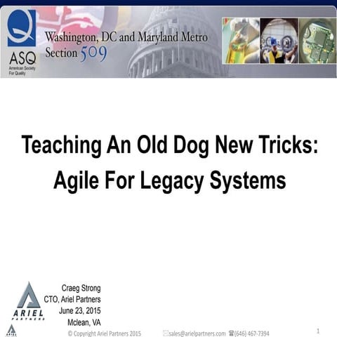 20150623 IEEE ASQ Conf Teaching An Old Dog New Tricks: Agile For Legacy Systems