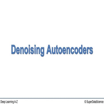 Deep Learning A-Z™: Autoencoders - Denoising Autoencoders | PPTX