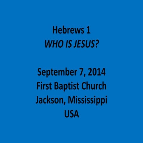 09 September 7, 2014, Hebrews 1, Who Is Jesus
