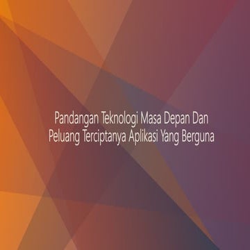 Pandangan teknologi masa depan dan peluang terciptanya aplikasi