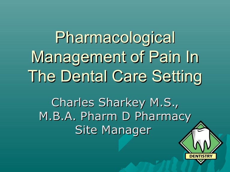 Pharmacological Management of Pain In The Dental Care