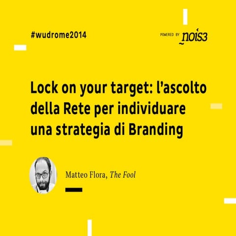  WUD Rome 2014 - Lock on your target: l’ascolto della Rete per individuare un...