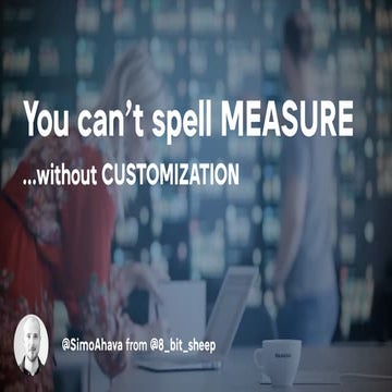You can't spell MEASURE without CUSTOMIZATION