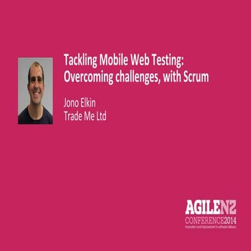 Jonathan Elkin - Tackling Mobile Web Testing: Overcoming Challenges, with Scrum