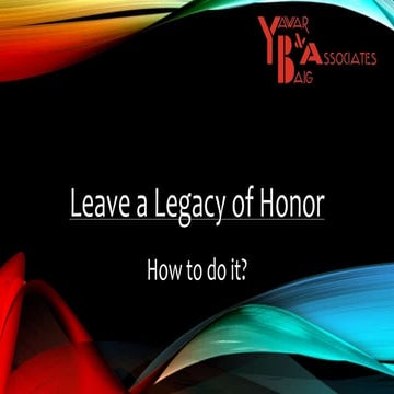 Leave a legacy of honor by Mirza Yawar Baig