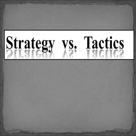 Strategy vs. Tactics