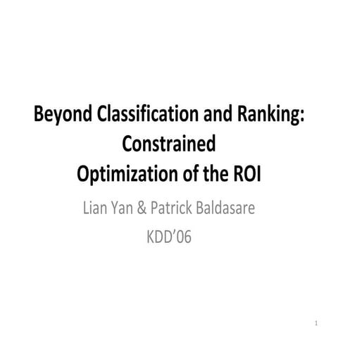 Beyond Classiﬁcation and Ranking: Constrained Optimization of the ROI