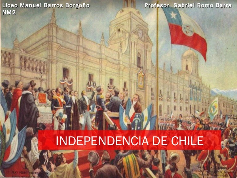 La Independencia de Chile La Independencia de Chile