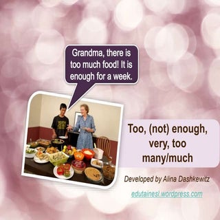 Too, (not) enough, very, too many a...