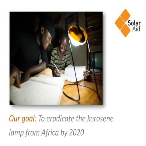 Arusha | Jun-14 |  Our goal: To eradicate the kerosene lamp from Africa by 2020 