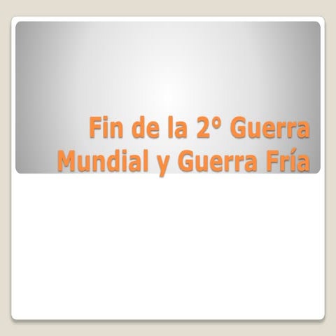 1.2 y 1.3 fin de la 2° g mund. guerra fria