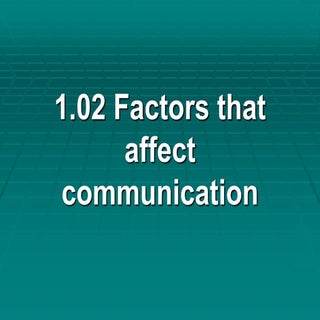 1.02 factors that affect communication