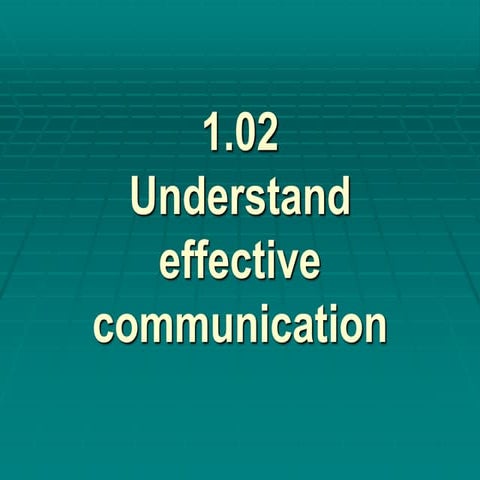 1.02 understand effective communication