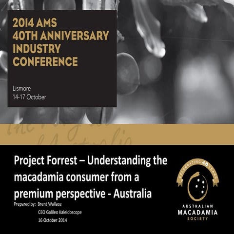 Brent Wallace - Project Forrest - Understanding the macadamia consumer from a premium perspective AUSTRALIA