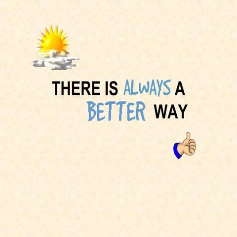 There is always a betterway