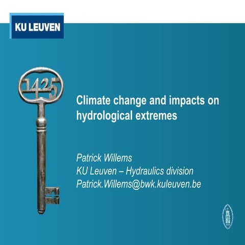 1.1 Climate change and impacts on hydrological extremes (P.Willems)