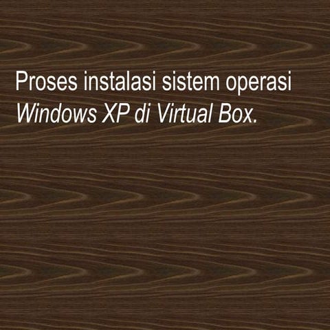 Installasi Windows Xp dan penjelasan menggunakan VirtualBox