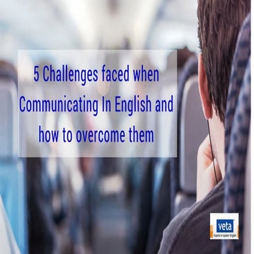 5 Challenges faced when Communicating In English and how to overcome them