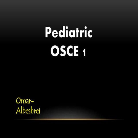 OSCE in pediatric 1 By Omar Albesshrei