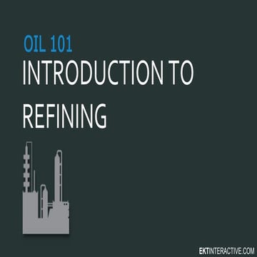 Oil 101 - Introduction to Refining