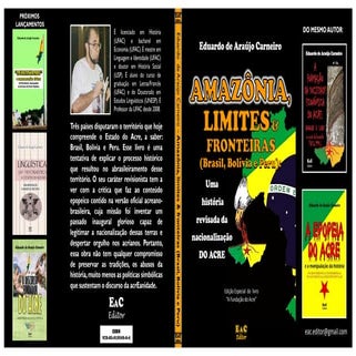 LIVRO: Amazônia, Limites & Fronteiras (Brasil, Bolívia e Peru): uma história revisada da nacionalização do Acre.  [Autor Eduardo Carneiro]