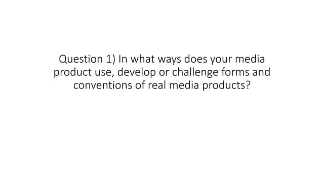 Question 1) In what ways does your media product use, develop or challenge fo...