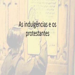 1.1 as indulgências e os protestantes
