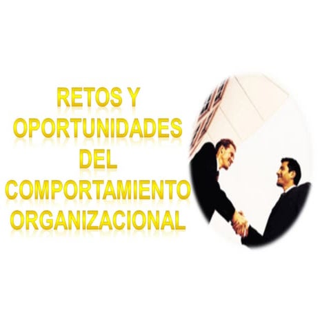 1.4.  retos y oportunidades del comportamiento organizacional