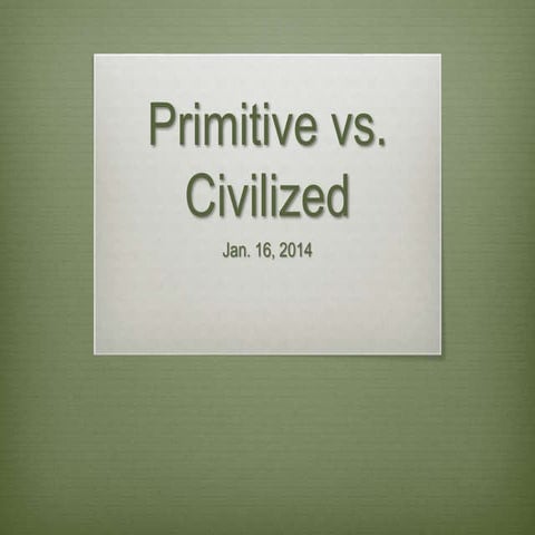 Primitive vs. Civilized