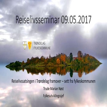 1. Reiselivssatsing i Trøndelag fremover v.Trude Marian Nøst