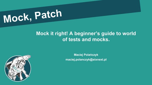 Mock it right! A beginner’s guide to world of tests and mocks, Maciej Polańczyk