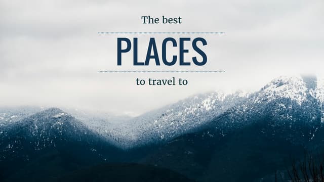 The Best Places To Travel To