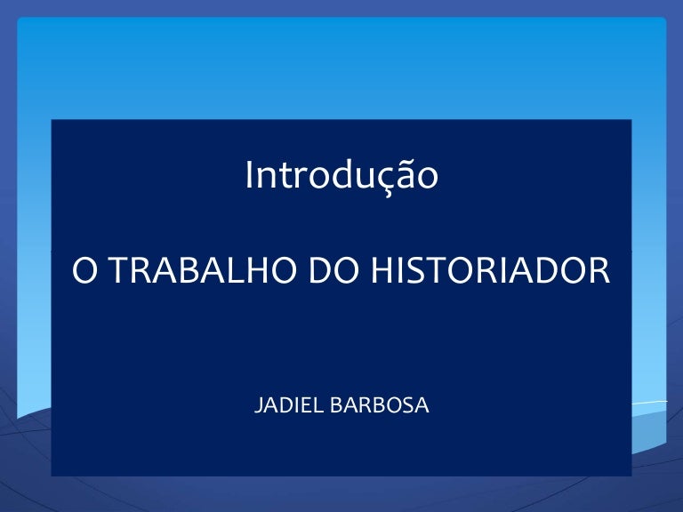 Em Que Consiste O Trabalho Do Historiador