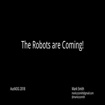 AusNOG 2018 - The Robots are Coming!