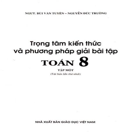 Trọng tâm kiến thức và phương pháp giải bài tập toán 8 tập 1