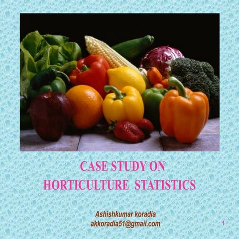 CASE STUDY ON  HORTICULTURE  STATISTICS 	