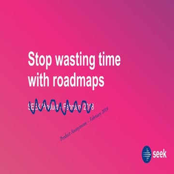 Stop wasting time with roadmaps!