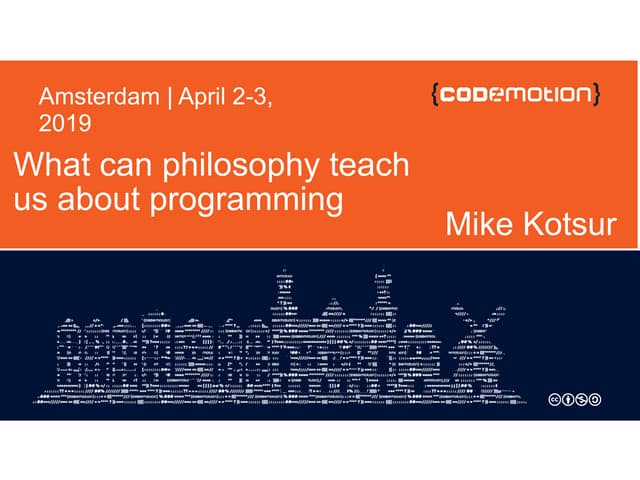 Mike Kotsur - What can philosophy teach us about programming - Codemotion Ams...