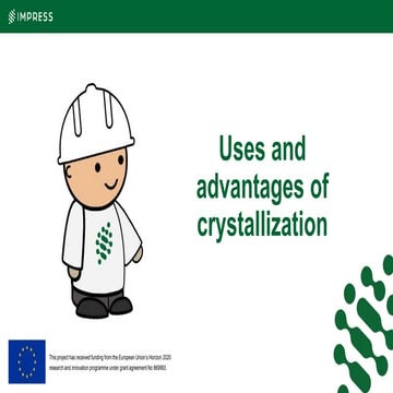 Uses and advantages of crystallization