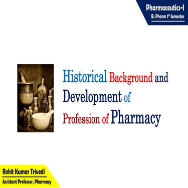 Historical background and development of profession of pharmacy