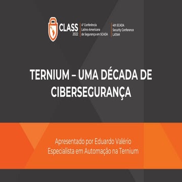 CLASS 2022 - Eduardo Valério (Ternium) - Uma década de cibersegurança em OT, o caso do Grupo Ternium