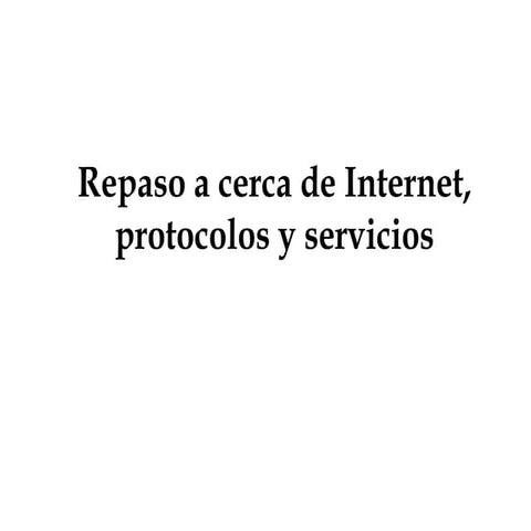 1. Repaso Internet, protocolos y servicios.pptx
