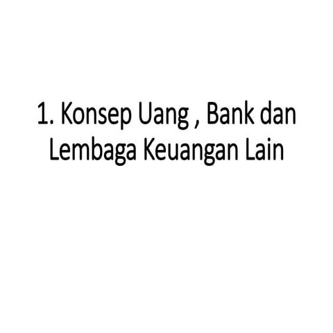 1. Konsep Uang , Bank dan Lembaga Keuangan Lain.pptx