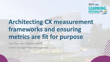 Architecting CX Measurement Frameworks and Ensuring CX Metrics are fit for Pu...