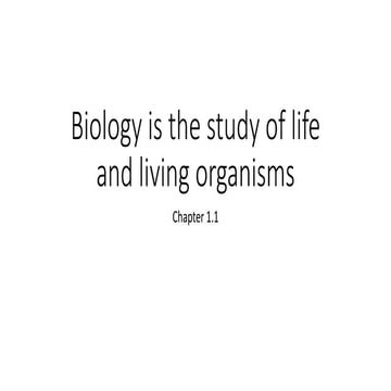 1.1 Biology is the study of life and living organisms; 1.2 The variety of lif...