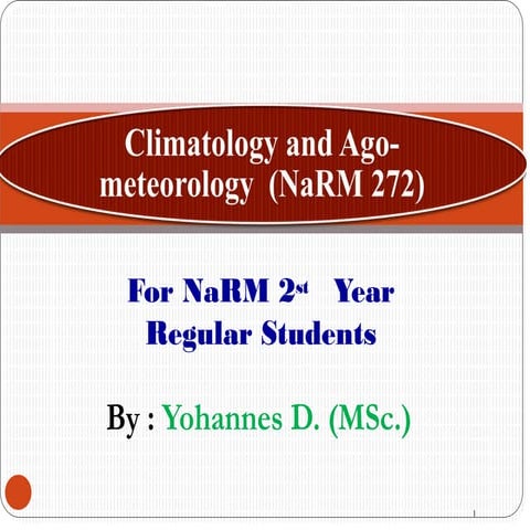 Course title: Climatology and Agro-meteorology (NaRM272) Course Credit; Cr.Hr...