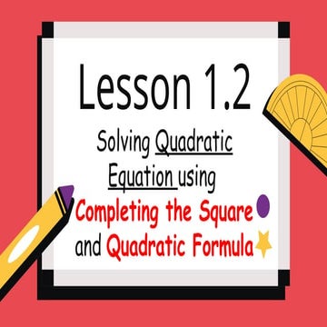Solving Quadratic Equation by Completing the square and Quaratic Formula.pptx