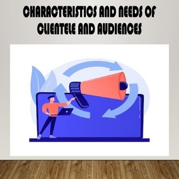 Characteristics and needs of clientele and audiences