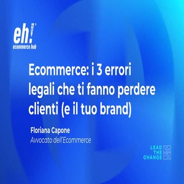 [EH2025] - Ecommerce: i 3 errori legali che ti fanno perdere clienti (e il tu...